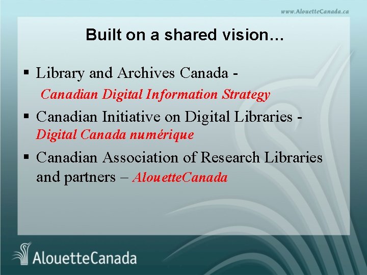 Built on a shared vision… § Library and Archives Canada Canadian Digital Information Strategy