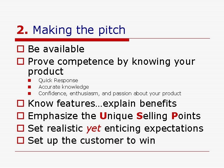 2. Making the pitch o Be available o Prove competence by knowing your product