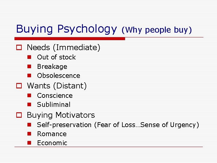 Buying Psychology (Why people buy) o Needs (Immediate) n Out of stock n Breakage