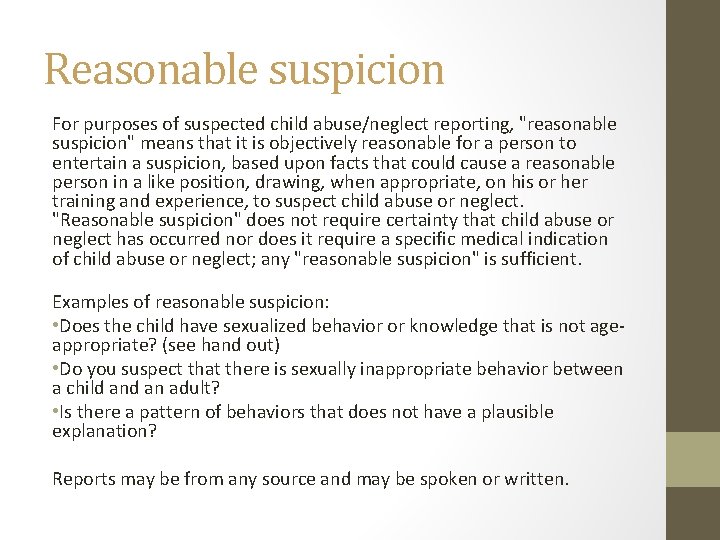Reasonable suspicion For purposes of suspected child abuse/neglect reporting, "reasonable suspicion" means that it