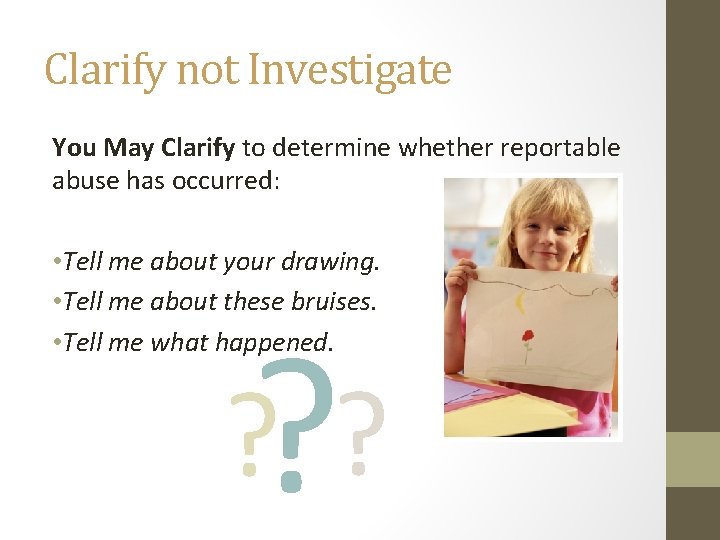 Clarify not Investigate You May Clarify to determine whether reportable abuse has occurred: •