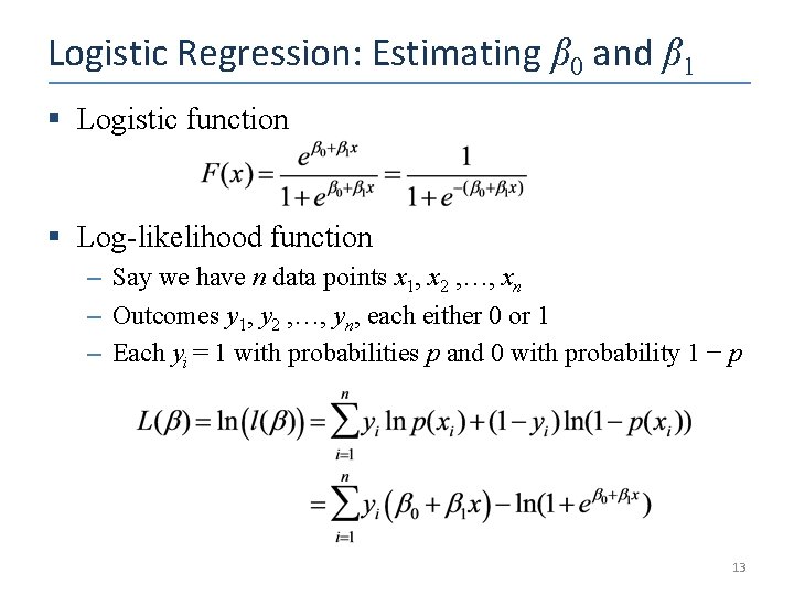 Logistic Regression: Estimating β 0 and β 1 § Logistic function § Log-likelihood function