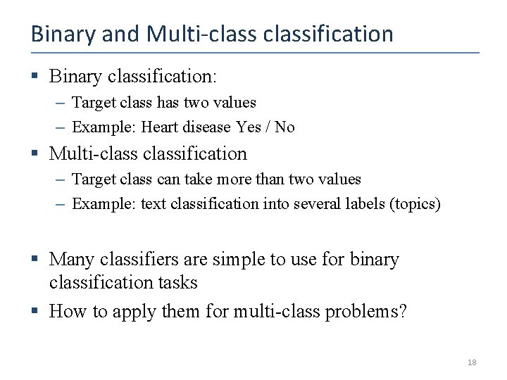 Binary and Multi-classification § Binary classification: – Target class has two values – Example: