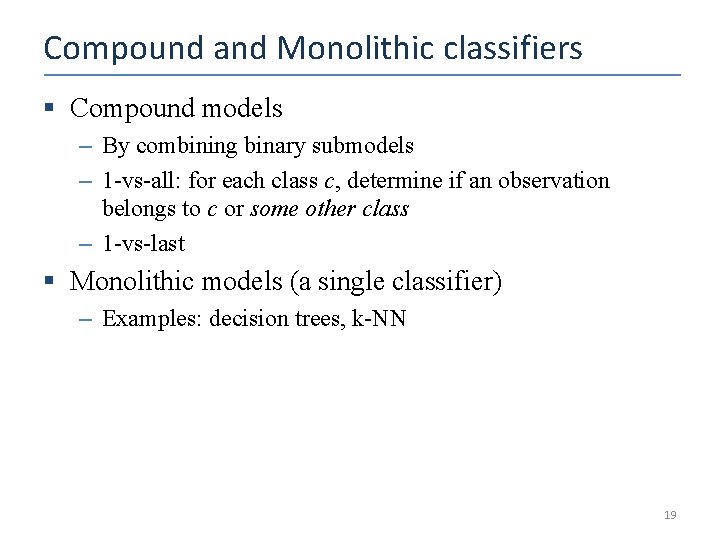 Compound and Monolithic classifiers § Compound models – By combining binary submodels – 1