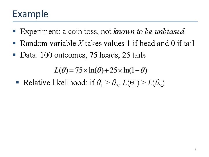 Example § Experiment: a coin toss, not known to be unbiased § Random variable