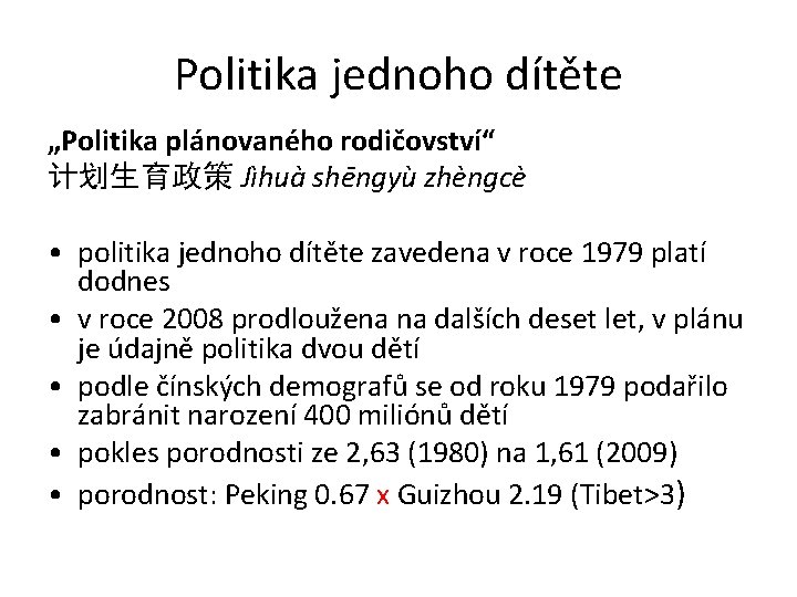 Politika jednoho dítěte „Politika plánovaného rodičovství“ 计划生育政策 Jìhuà shēngyù zhèngcè • politika jednoho dítěte