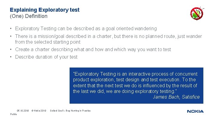 Explaining Exploratory test (One) Definition • Exploratory Testing can be described as a goal