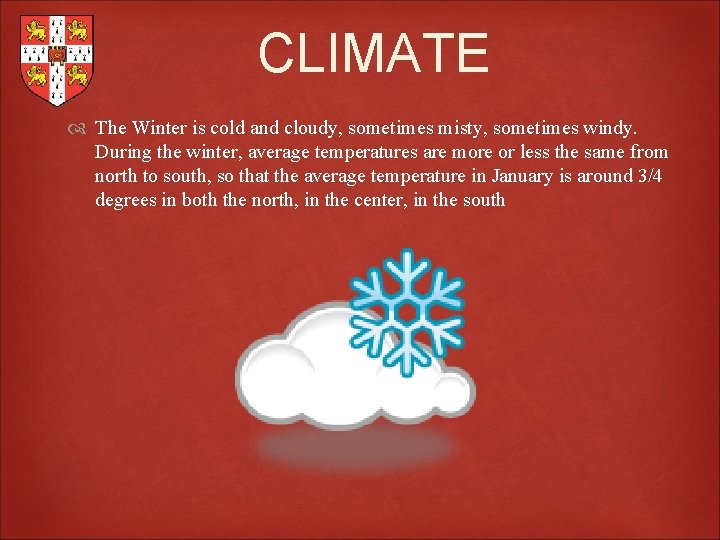 CLIMATE The Winter is cold and cloudy, sometimes misty, sometimes windy. During the winter,