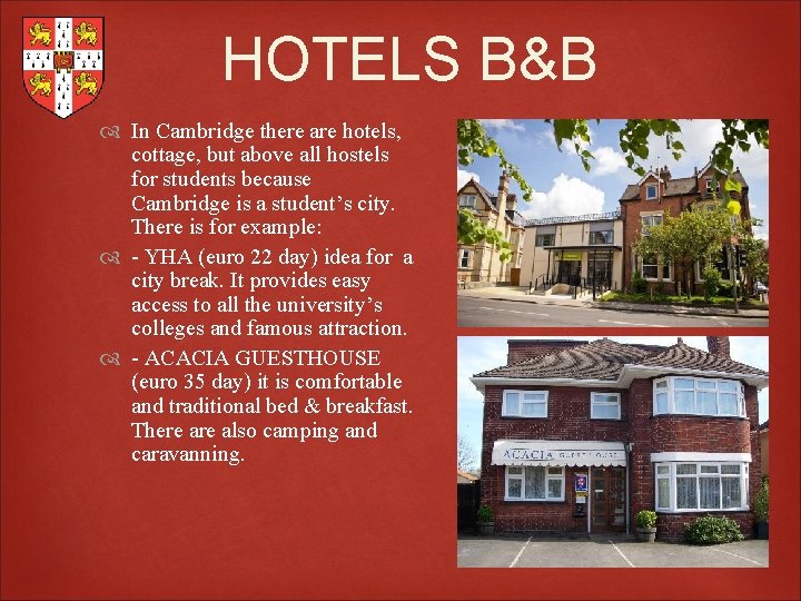 HOTELS B&B In Cambridge there are hotels, cottage, but above all hostels for students