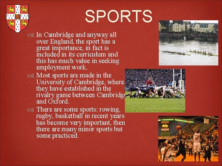 SPORTS In Cambridge and anyway all over England, the sport has a great importance,