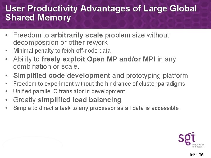 User Productivity Advantages of Large Global Shared Memory • Freedom to arbitrarily scale problem