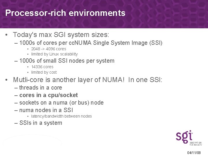 Processor-rich environments • Today's max SGI system sizes: – 1000 s of cores per