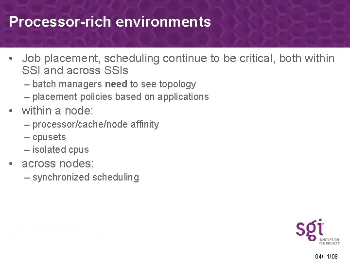 Processor-rich environments • Job placement, scheduling continue to be critical, both within SSI and