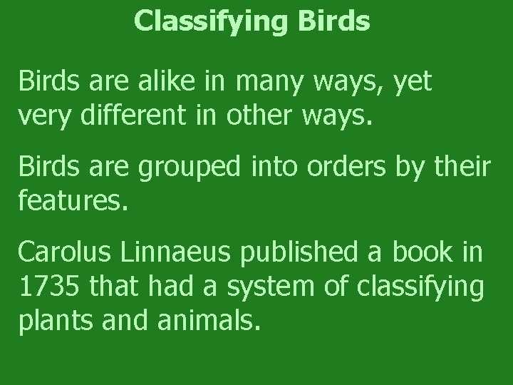 Classifying Birds are alike in many ways, yet very different in other ways. Birds