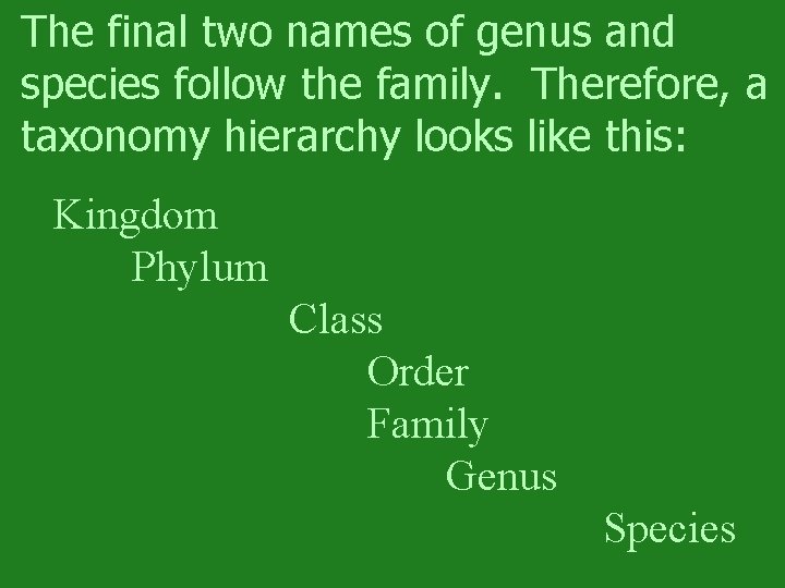 The final two names of genus and species follow the family. Therefore, a taxonomy