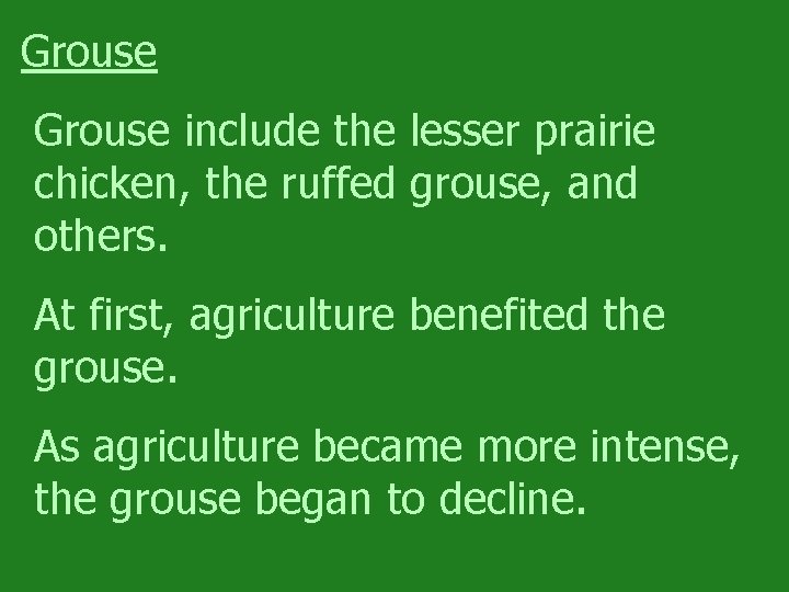 Grouse include the lesser prairie chicken, the ruffed grouse, and others. At first, agriculture