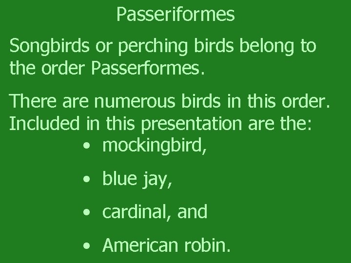 Passeriformes Songbirds or perching birds belong to the order Passerformes. There are numerous birds