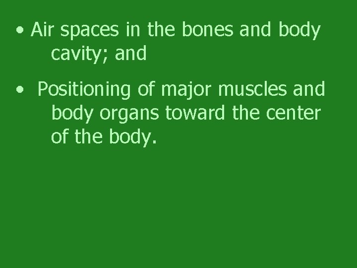  • Air spaces in the bones and body cavity; and • Positioning of