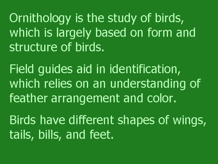 Ornithology is the study of birds, which is largely based on form and structure