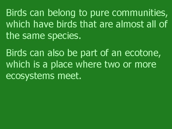 Birds can belong to pure communities, which have birds that are almost all of