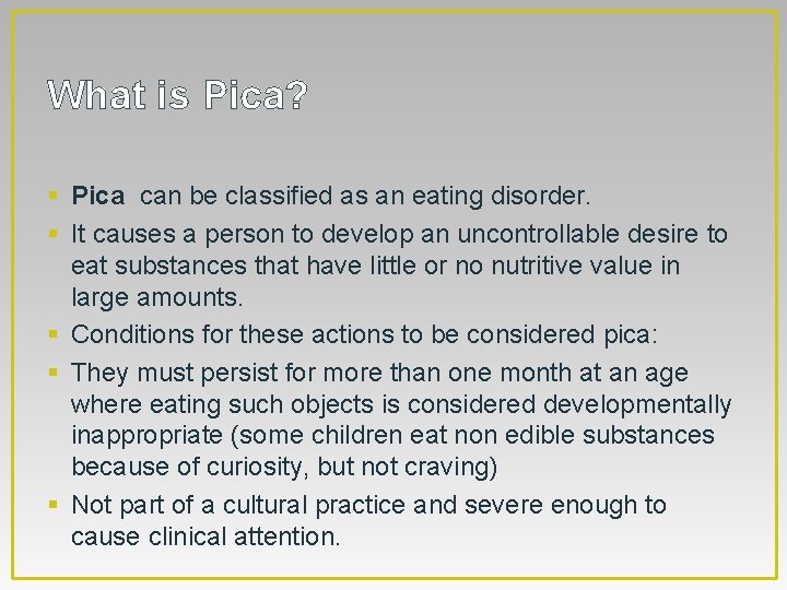 What is Pica? § Pica can be classified as an eating disorder. § It