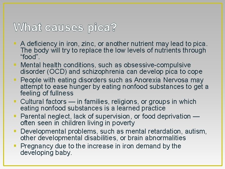What causes pica? § A deficiency in iron, zinc, or another nutrient may lead