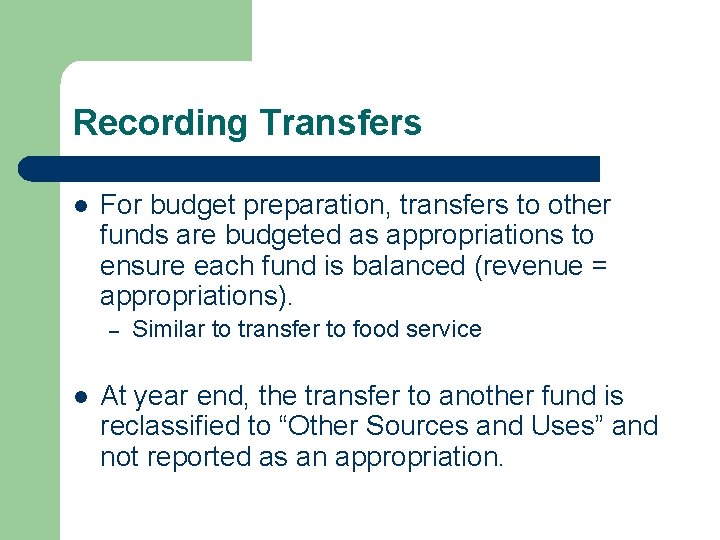 Recording Transfers l For budget preparation, transfers to other funds are budgeted as appropriations
