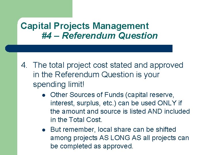 Capital Projects Management #4 – Referendum Question 4. The total project cost stated and