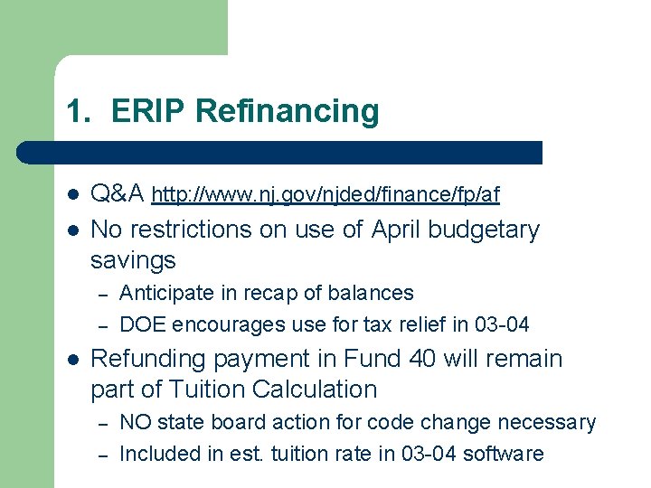 1. ERIP Refinancing l l Q&A http: //www. nj. gov/njded/finance/fp/af No restrictions on use