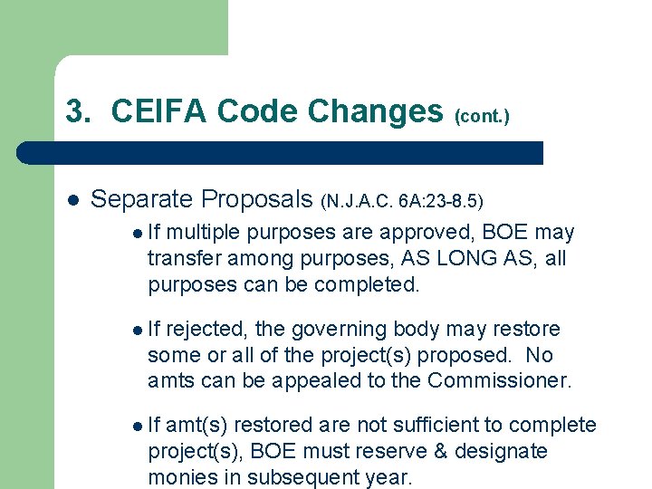 3. CEIFA Code Changes (cont. ) l Separate Proposals (N. J. A. C. 6