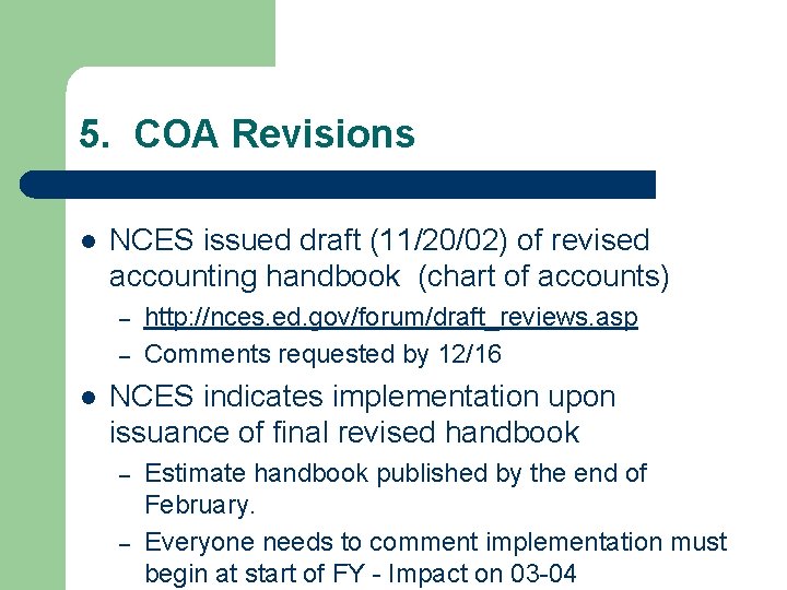 5. COA Revisions l NCES issued draft (11/20/02) of revised accounting handbook (chart of