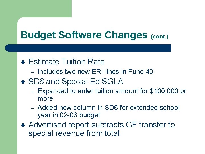 Budget Software Changes (cont. ) l Estimate Tuition Rate – l SD 6 and