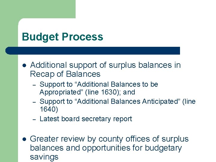 Budget Process l Additional support of surplus balances in Recap of Balances – –
