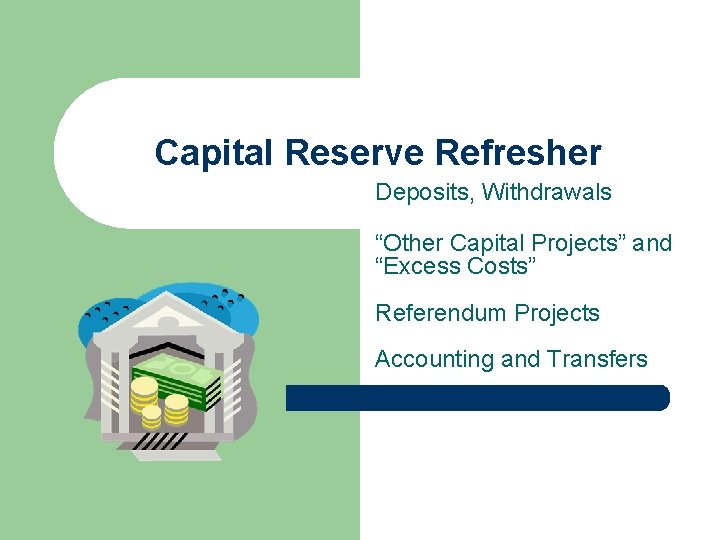 Capital Reserve Refresher Deposits, Withdrawals “Other Capital Projects” and “Excess Costs” Referendum Projects Accounting