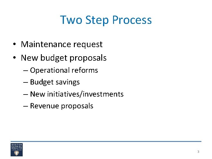 Two Step Process • Maintenance request • New budget proposals – Operational reforms –