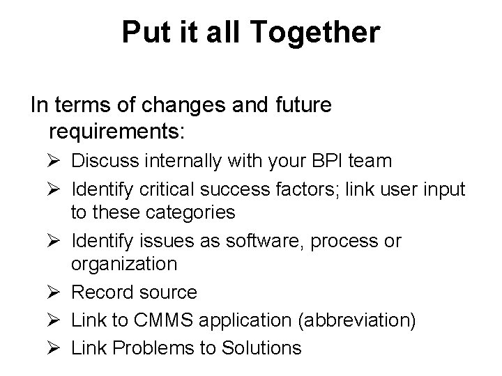 Put it all Together In terms of changes and future requirements: Ø Discuss internally