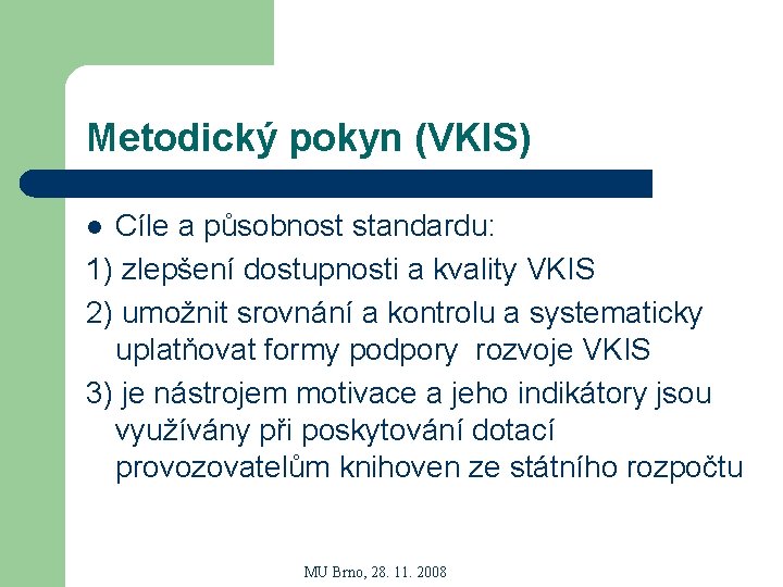 Metodický pokyn (VKIS) Cíle a působnost standardu: 1) zlepšení dostupnosti a kvality VKIS 2)