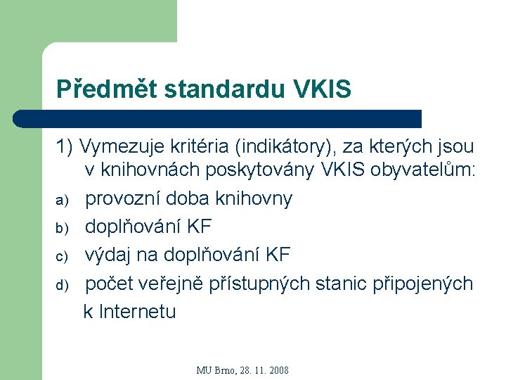 Předmět standardu VKIS 1) Vymezuje kritéria (indikátory), za kterých jsou v knihovnách poskytovány VKIS