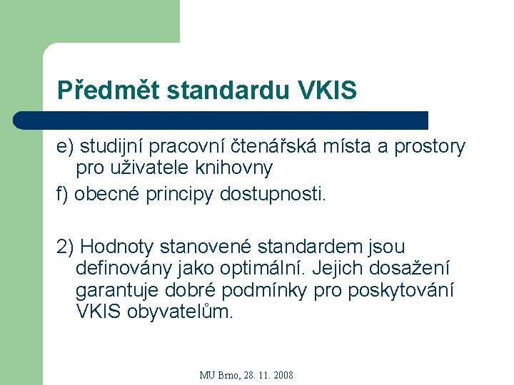 Předmět standardu VKIS e) studijní pracovní čtenářská místa a prostory pro uživatele knihovny f)