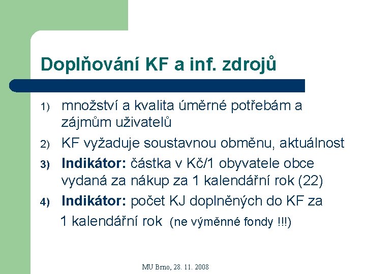 Doplňování KF a inf. zdrojů 1) 2) 3) 4) množství a kvalita úměrné potřebám