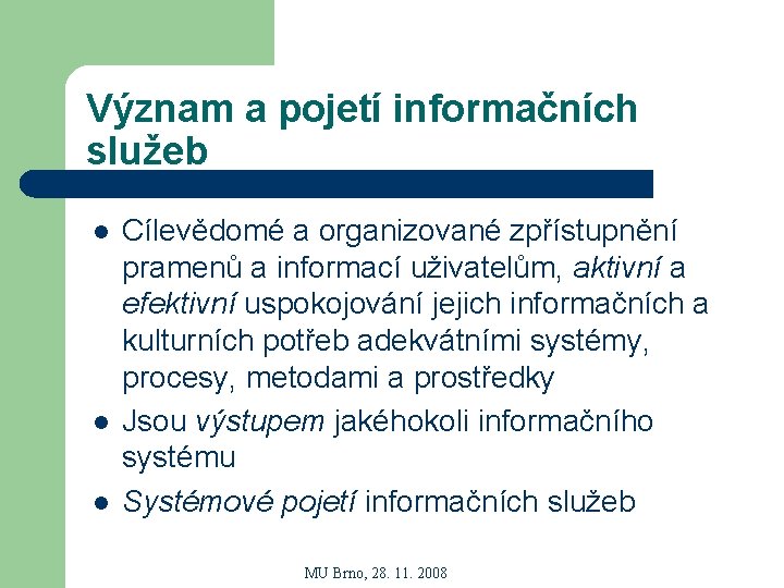 Význam a pojetí informačních služeb l l l Cílevědomé a organizované zpřístupnění pramenů a