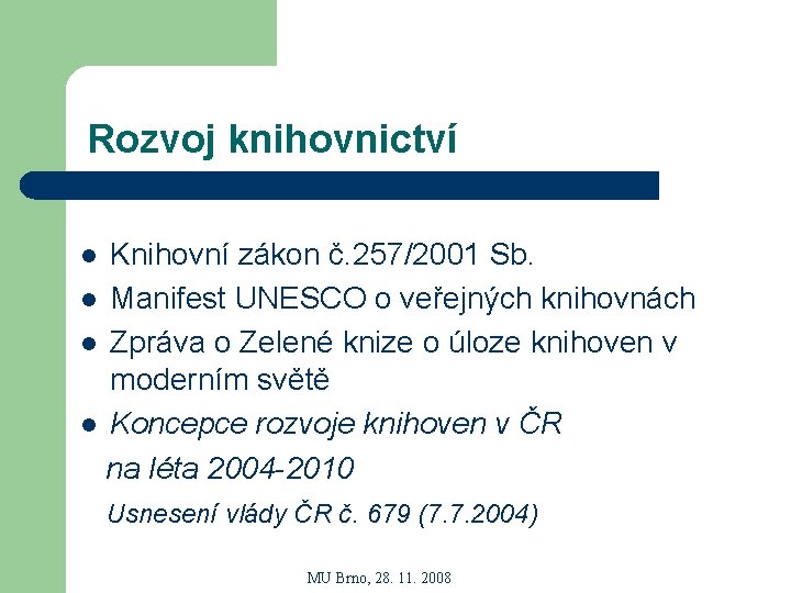 Rozvoj knihovnictví Knihovní zákon č. 257/2001 Sb. l Manifest UNESCO o veřejných knihovnách l
