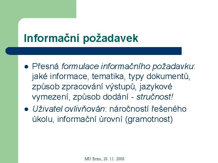 Informační požadavek l l Přesná formulace informačního požadavku: jaké informace, tematika, typy dokumentů, způsob