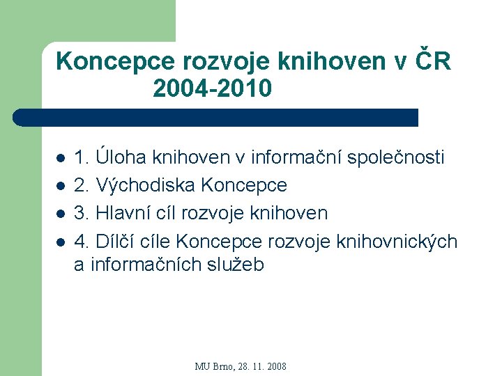 Koncepce rozvoje knihoven v ČR 2004 -2010 l l 1. Úloha knihoven v informační