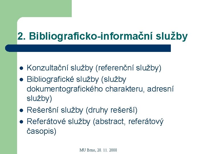 2. Bibliograficko-informační služby l l Konzultační služby (referenční služby) Bibliografické služby (služby dokumentografického charakteru,