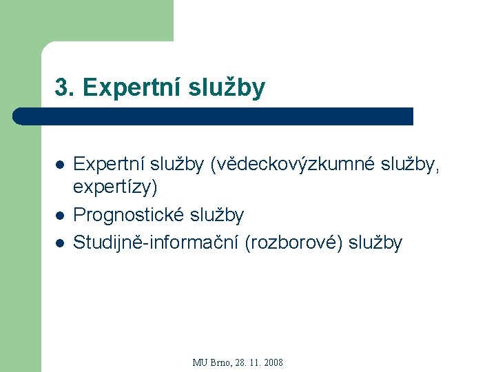 3. Expertní služby l l l Expertní služby (vědeckovýzkumné služby, expertízy) Prognostické služby Studijně-informační