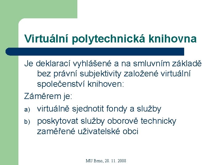 Virtuální polytechnická knihovna Je deklarací vyhlášené a na smluvním základě bez právní subjektivity založené