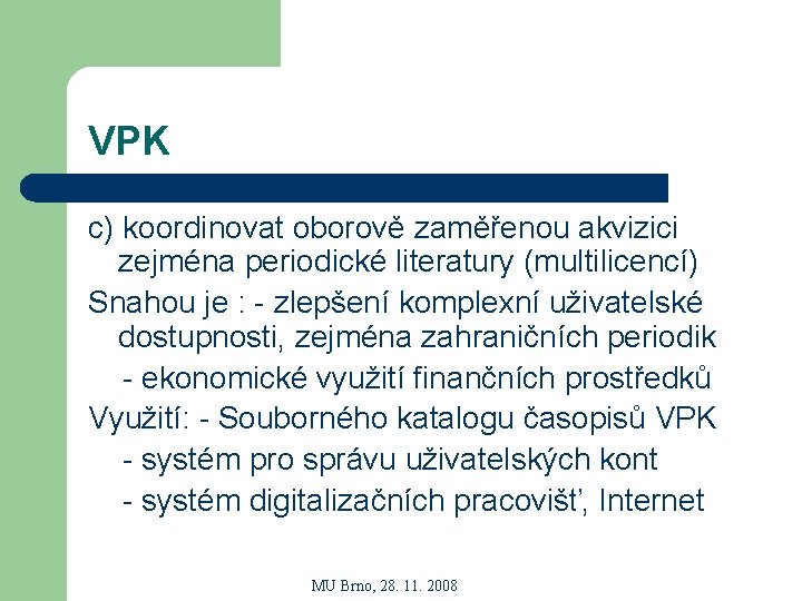 VPK c) koordinovat oborově zaměřenou akvizici zejména periodické literatury (multilicencí) Snahou je : -