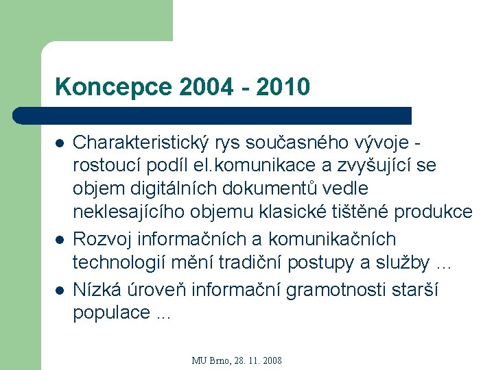 Koncepce 2004 - 2010 l l l Charakteristický rys současného vývoje rostoucí podíl el.