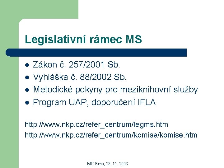 Legislativní rámec MS l l Zákon č. 257/2001 Sb. Vyhláška č. 88/2002 Sb. Metodické